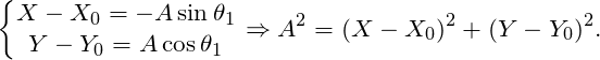 \[ \left\lbrace \begin{matrix} X - X_0 = - A \sin \theta_1 \\ Y - Y_0 = A \cos \theta_1 \\ \end{matrix} \right. \Rightarrow A^2 = (X - X_0)^2 + (Y - Y_0)^2 . \]